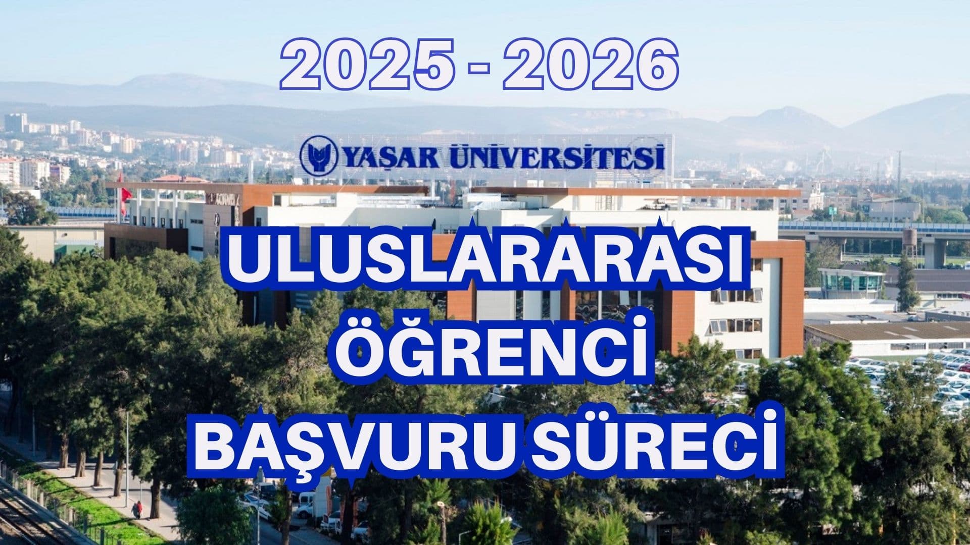 Yaşar Üniversitesi 2025-2026 Uluslararası Öğrenci Başvurusu Rehberi