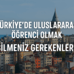 Türkiye'de Uluslararası Öğrenci Olmak: Bilmeniz Gerekenler